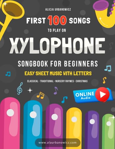 First 100 Songs to Play on Xylophone I Songbook for Beginners: Easy Sheet Music with Letters I Big Book for Kids Toddlers Teens and Adults I Bells ... 100 Songs Series: Easy Music for Beginners)