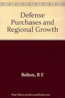 Defense purchases and regional growth (Brookings Institution. Studies of government finance) B0007DE5E2 Book Cover