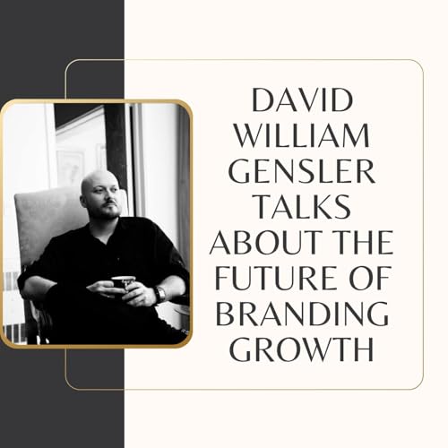 David William Gensler Talks About The Future of Branding Growth