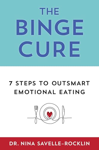 The Binge Cure: 7 Steps To Outsmart Emotional Eating
