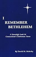 I Remember Bethlehem: A Nostalgic Look At Connecticut's Christmas Town 1884687768 Book Cover