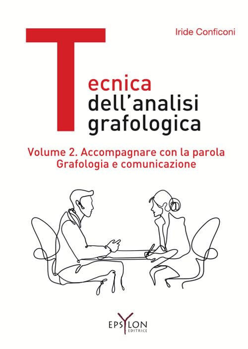 Tecnica dell'analisi grafologica. Accompagnare con la parola. Grafologia e comunicazione (Vol. 2)