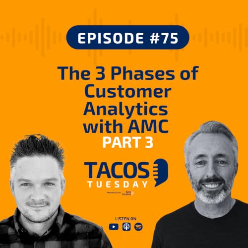 Ep 75 - The 3 Phases of Customer Analytics with AMC - PART 3