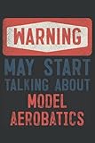 Warning! May Start Talking About Model Aerobatics: Cool Perfect Gift Idea ~ Small Lined Notebook (6\'\' X 9\")