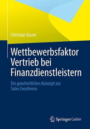 Wettbewerbsfaktor Vertrieb bei Finanzdienstleistern: Ein ganzheitliches Konzept zur Sales Excellence 2013th Edition-Wow! eBook