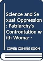 Science and Sexual Oppression: Patriarchy's Confrontation with Woman and Nature 0297778943 Book Cover