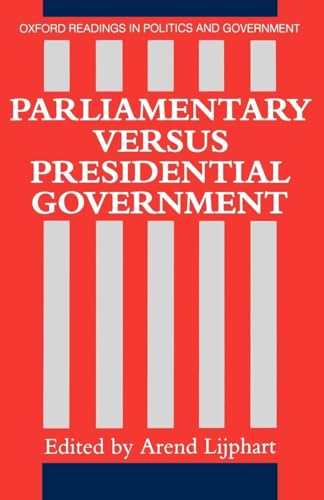 Parliamentary Versus Presidential Government (Oxford Readings in Politics and Government)