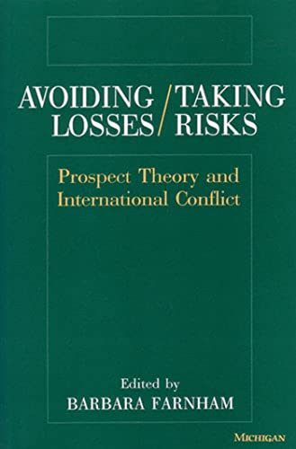 Avoiding Losses/Taking Risks: Prospect Theory and International Conflict