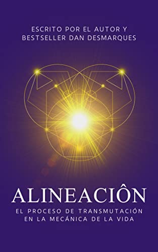 Alineación: El Proceso de Transmutación En La Mecánica De La Vida (Spanish Edition) - Desmarques, Dan