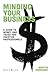 Minding Your Business: A Guide to Money and Taxes for the Creative Professional (Music Pro Guides)