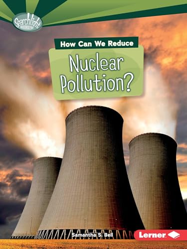 How Can We Reduce Nuclear Pollution? (Searchlight Books ™ ― What Can We Do about Pollution?)