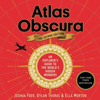 Atlas Obscura, 2nd Edition: An Explorer's Guide to the World's Hidden Wonders - Dylan Thuras