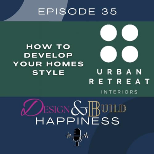 35: HOW TO DEVELOP YOUR HOMES STYLE with Urban Retreat Interiors