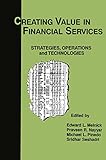 Creating Value in Financial Services: Strategies, Operations and Technologies