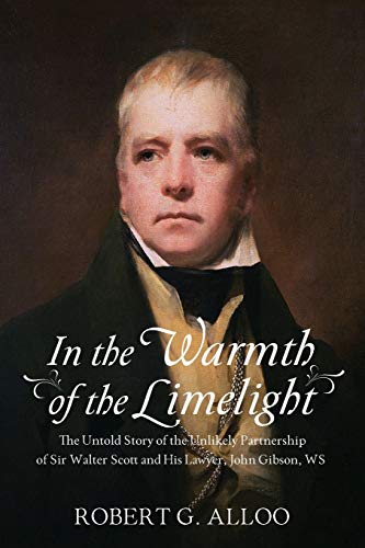 Image of In The Warmth of the Limelight: The Untold Story of the Unlikely Partnership of Sir Walter Scott and His Lawyer, John Gibson, WS
