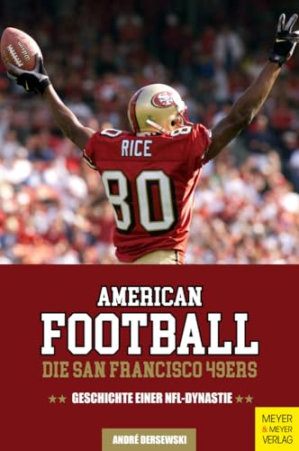 American Football: Die San Francisco 49ers: Geschichte einer NFL-Dynastie American Football: Die San Francisco 49ers: Geschichte einer NFL-Dynastie
