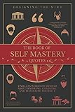 The Book of Self Mastery Quotes: Timeless Words of Wisdom About Knowing, Changing, and Mastering Yourself