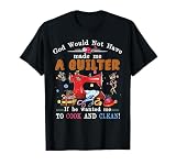 Dios no me habría hecho un colcha si hubiera querido Camiseta
