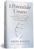 Il potenziale umano. La verità nascosta della nostra essenza...