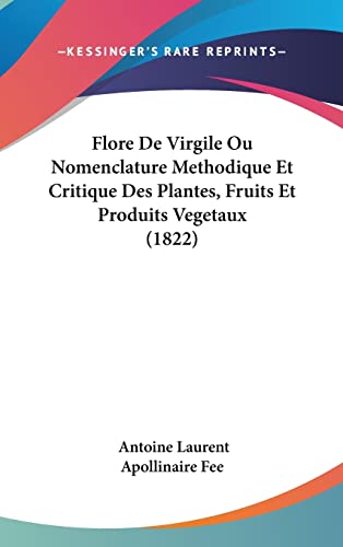 Flore De Virgile Ou Nomenclature Methodique Et Critique Des Plantes, Fruits Et Produits Vegetaux (1822) (French Edition)
