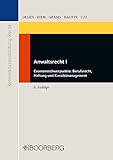 Anwaltsrecht I: Examensschwerpunkte: Berufsrecht, Haftung und Kanzleimanagement (Referendarausbildung Recht)