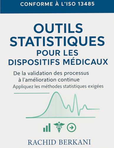 livre Outils Statistiques pour les Dispositifs Médicaux : Conforme à l’ISO 13485: De la validation des processus à l’amélioration continue : Appliquez les méthodes statistiques exigées