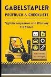 Gabelstapler Prüfbuch & Checkliste: Tägliche Sicherheits- und Funktionsprüfung vor jeder Schicht für Flurförderzeuge | 110 Seiten