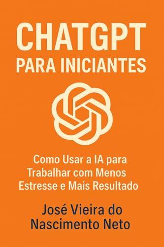 ChatGPT para Iniciantes: Como Usar a IA para Trabalhar com Menos ...