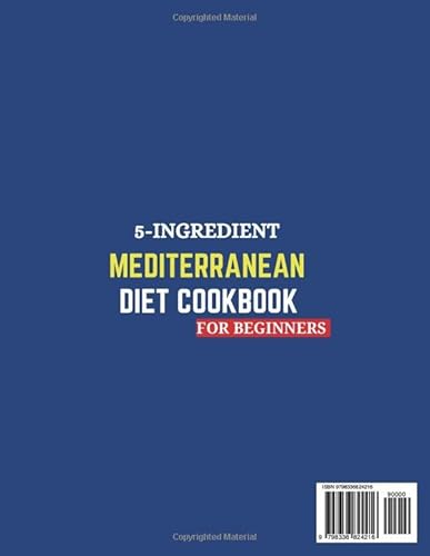 5-INGREDIENT MEDITERRANEAN DIET COOKBOOK FOR BEGINNERS: Quick, Healthy, and Budget-Friendly Recipes