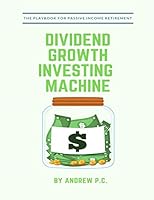Dividend Growth Investing Machine: The Playbook For Passive Income Retirement 1521728461 Book Cover