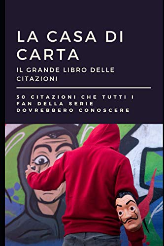 La Casa di Carta: il grande libro delle citazioni: 50 citazioni che tutti i fan della serie dovrebbero conoscere