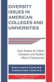 Diversity Issues in American Colleges and Universities: Case Studies for Higher Education and Student Affairs Professionals