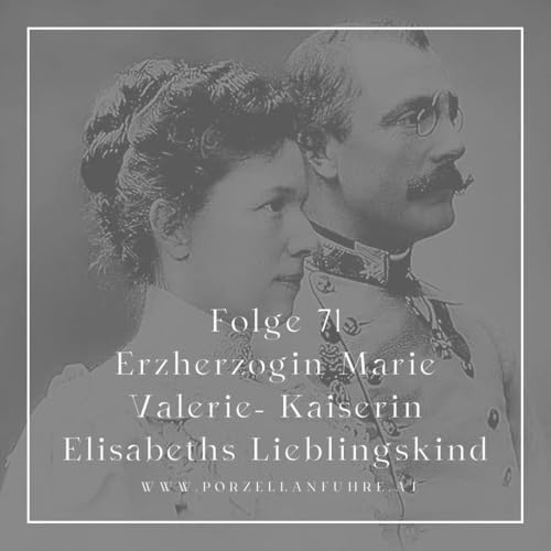 POFU71: Erzherzogin Marie Valerie- Kaiserin Elisabeths Lieblingskind
