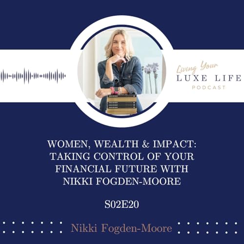 S02, E20 - Women, Wealth & Impact: Taking Control of Your Financial Future with Nikki (The Mojo Maker&reg;) Fogden-Moore