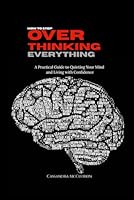 How to Stop Overthinking Everything: A Practical Guide to Quieting Your Mind and Living with Confidence (Break Bad Addictions Series) B0F5NC3MRH Book Cover