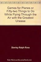 Games for Planes or Fifty-two Things to Do While Flying Through the Air with the B002IZXYQC Book Cover