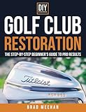 DIY Golf Club Restoration: The Step-by-Step Beginner’s Guide to Pro Results