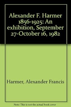 Alexander F. Harmer 1856-1925: An exhibition, September 27-October 16, 1982