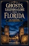 Ghosts, Legends & Lore from Florida: St. Augustine and St. Johns County
