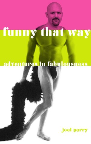 Funny That Way: Adventures in Fabulousness: Perry, Joel: 9781555835576