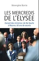 Les mercredis de l'Élysée - Conseil des ministres : de De Gaulle à Macron, 60 ans de secrets 2809823545 Book Cover
