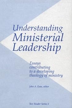Understanding Ministerial Leadership: Essays Contributing to a Developing Theology of Ministry (Text Reader Series, No 6)