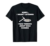 Gold Panning T-Shirt Gift - Funny Miner Panner Listening