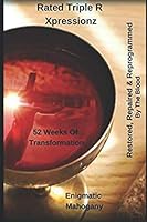 Rated Triple R Xpressionz : Restored, Repaired & Reprogrammed By The Blood (52 Weeks Of Transformation) 1798742330 Book Cover
