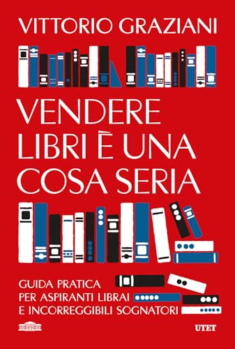 Vendere libri è una cosa seria. Guida pratica per aspiranti librai e incorreggibili sognatori