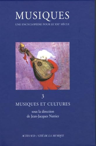Musiques et cultures T. 3 encyclopédie histoire de la musique et anthropologie du XXIe siècle