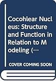 Cocohlear Nucleus: Structure and Function in Relation to Modeling
