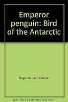 Emperor Penguin: Bird Of The Antarctic 0828902356 Book Cover