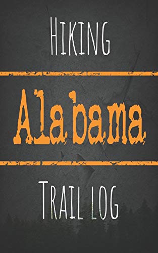 Hiking Alabama trail log: Record your favorite outdoor hikes in the state of Alabama, 5 x 8 travel...