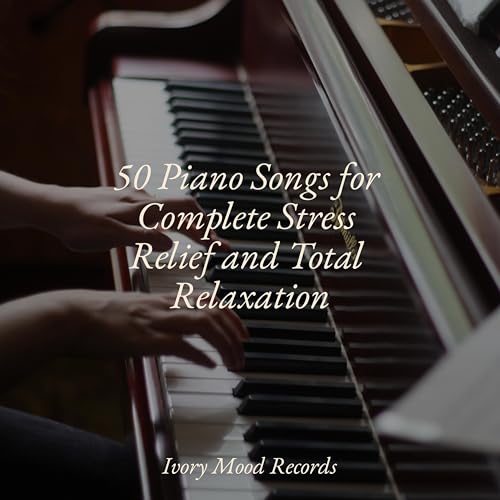 Spiele 50 Piano Songs for Complete Stress Relief and Total Relaxation ...